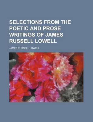 Book cover for Selections from the Poetic and Prose Writings of James Russell Lowell