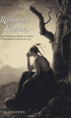 Book cover for Romantic Indians: Native Americans, British Literature, and Transatlantic Culture 1756-1830