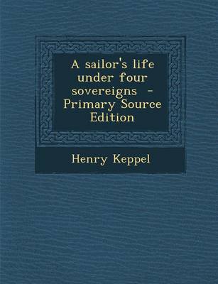 Book cover for A Sailor's Life Under Four Sovereigns - Primary Source Edition