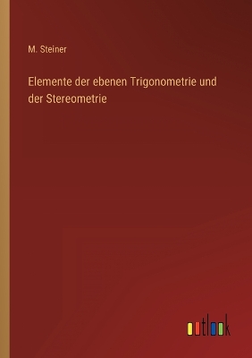 Book cover for Elemente der ebenen Trigonometrie und der Stereometrie