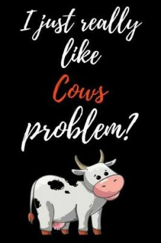 Cover of I Just Really Like Cows, Problem?