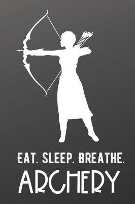 Book cover for Eat Sleep Breathe Archery