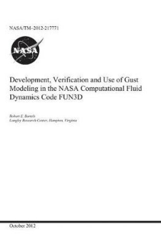 Cover of Development, Verification and Use of Gust Modeling in the NASA Computational Fluid Dynamics Code Fun3d