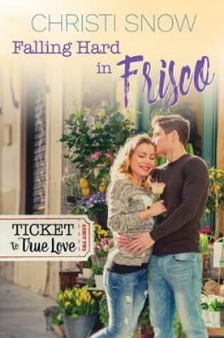 Cover of Falling Hard in Frisco (Ticket to True Love)