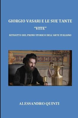 Book cover for Giorgio Vasari e le sue tante "Vite" - Ritratto del primo storico dell'arte italiano