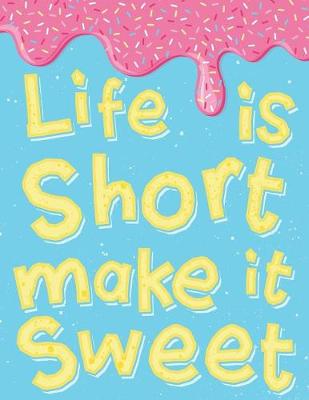 Book cover for Life Is Short Make It Sweet