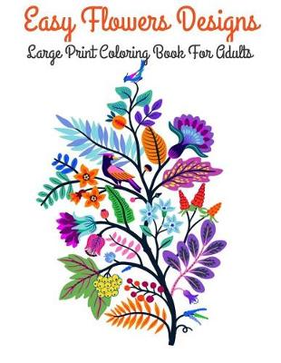 Book cover for Easy Flowers Designs Large Print Coloring Book For Adults