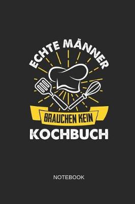 Book cover for Echte Männer Brauchen Kein Kochbuch Notebook