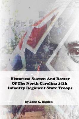 Book cover for Historical Sketch And Roster Of The North Carolina 25th Infantry Regiment State Troops