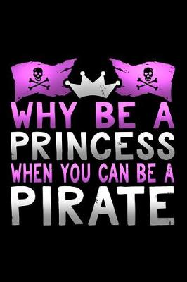 Book cover for Why Be a Princess When You Can Be a Pirate