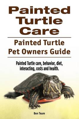 Book cover for Painted Turtle Care. Painted Turtle Pet Owners Guide. Painted Turtle care, behavior, diet, interacting, costs and health.