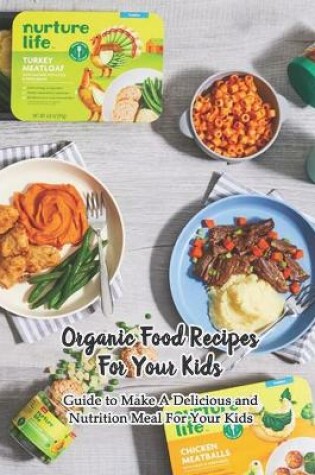 Cover of Organic Food Recipes For Your Kids