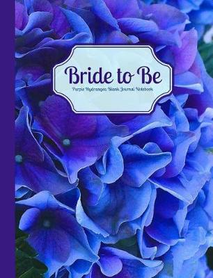 Book cover for Bride to Be Purple Hydrangea Blank Journal Notebook