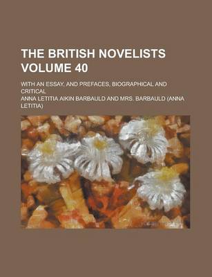 Book cover for The British Novelists; With an Essay, and Prefaces, Biographical and Critical Volume 40