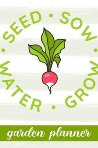 Cover of Seed Sow Water Grow - Garden Planner