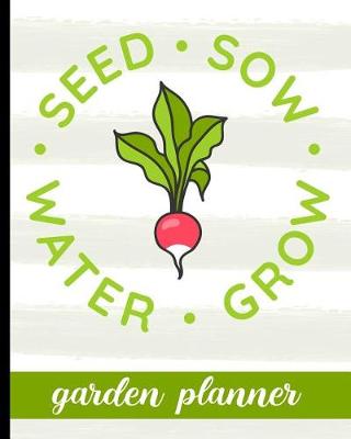 Book cover for Seed Sow Water Grow - Garden Planner