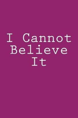 Cover of I Cannot Believe It