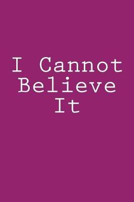 Book cover for I Cannot Believe It