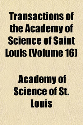 Book cover for Transactions of the Academy of Science of Saint Louis (Volume 16)