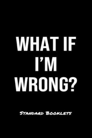 Cover of What If I'm Wrong?