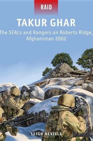 Cover of Takur Ghar - The Seals and Rangers on Roberts Ridge, Afghanistan 2002