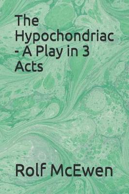 Book cover for The Hypochondriac - A Play in 3 Acts