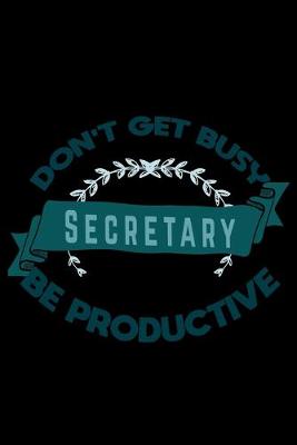 Book cover for Don't get busy. Secretary. Be productive