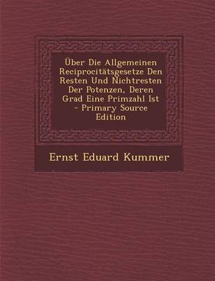 Book cover for Uber Die Allgemeinen Reciprocitatsgesetze Den Resten Und Nichtresten Der Potenzen, Deren Grad Eine Primzahl Ist - Primary Source Edition