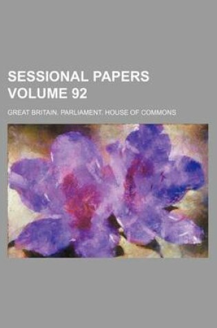 Cover of Sessional Papers Volume 92