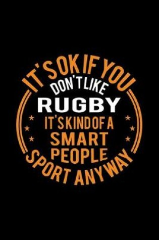 Cover of It's Okay If You Don't Like Rugby It's Kind Of A Smart People Sport Anyway