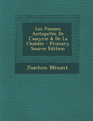 Book cover for Les Fausses Antiquites de L'Assyrie & de La Chaldee - Primary Source Edition