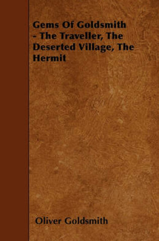 Cover of Gems Of Goldsmith - The Traveller, The Deserted Village, The Hermit