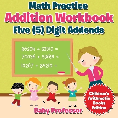 Book cover for Math Practice Addition Workbook - Five (5) Digit Addends Children's Arithmetic Books Edition