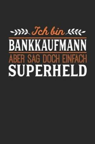 Cover of Ich bin Bankkaufmann aber sag doch einfach Superheld