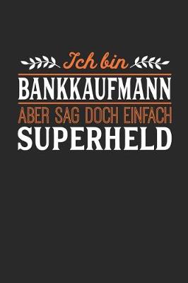 Book cover for Ich bin Bankkaufmann aber sag doch einfach Superheld