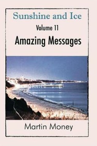 Cover of Sunshine and Ice Volume 11: Amazing Messages