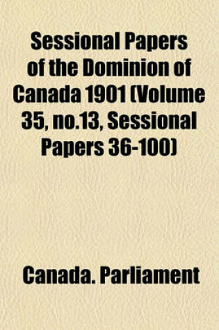 Cover of Sessional Papers of the Dominion of Canada 1901 (Volume 35, No.13, Sessional Papers 36-100)