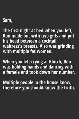 Book cover for Sam, the first night at BED when you left, Ron made out with two girls Notebook