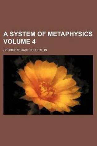 Cover of A System of Metaphysics Volume 4