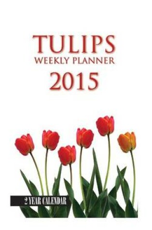 Cover of Tulips Weekly Planner 2015