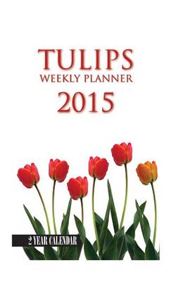 Book cover for Tulips Weekly Planner 2015