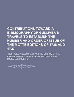 Book cover for Contributions Toward a Bibliography of Gulliver's Travels to Establish the Number and Order of Issue of the Motte Editions of 1726 and 1727; Their Relative Accuracy and the Source of the Changes Made in the Faulkner Edition of 1735