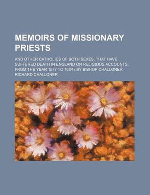 Book cover for Memoirs of Missionary Priests (Volume 1-2); And Other Catholics of Both Sexes, That Have Suffered Death in England on Religious Accounts, from the Year 1577 to 1684 - By Bishop Challoner