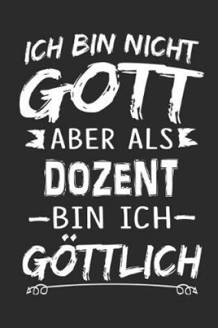 Cover of Ich bin nicht Gott aber als Dozent bin ich goettlich