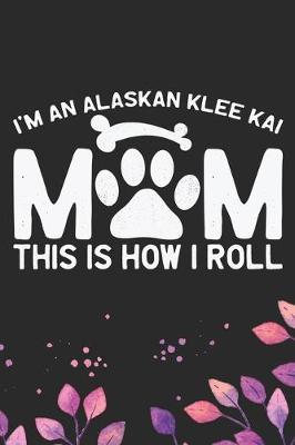 Book cover for I'm an Alaskan Klee Kai Mom This Is How I Roll