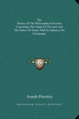 Cover of The History of the Philosophical Doctrine Concerning the Origin of the Soul and the Nature of Matter with Its Influence on Christianity