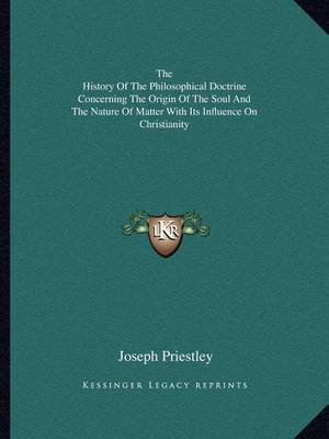 Book cover for The History of the Philosophical Doctrine Concerning the Origin of the Soul and the Nature of Matter with Its Influence on Christianity