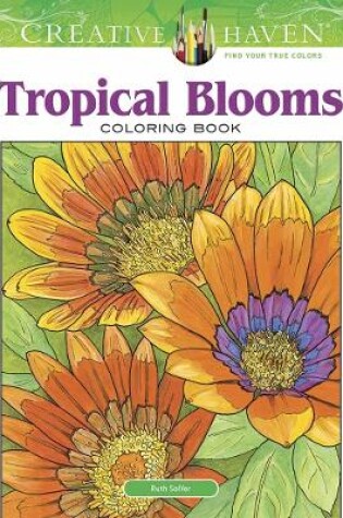 Cover of Creative Haven Tropical Blooms Coloring Book