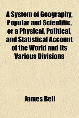 Book cover for A System of Geography, Popular and Scientific, or a Physical, Political, and Statistical Account of the World and Its Various Divisions Volume 4