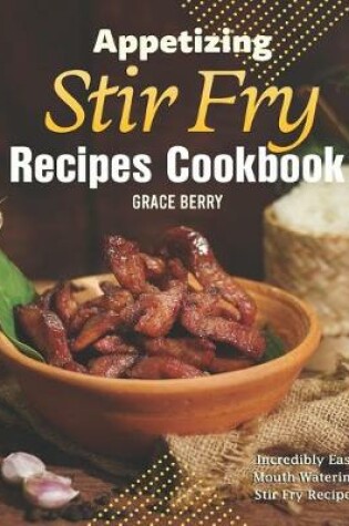 Cover of Appetizing Stir Fry Recipes Cookbook